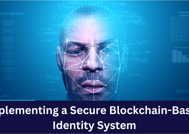 10 Steps to Implement a Secure Blockchain Identity System