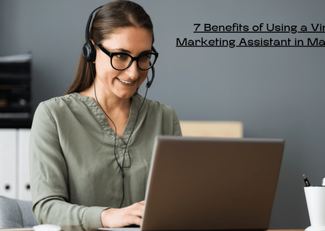 7 Benefits of Using a Virtual Marketing Assistant in Marketing