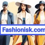 Fashionisk.com: The Leading Digital Media Platform for Fashion, Beauty, Culture, and Lifestyle