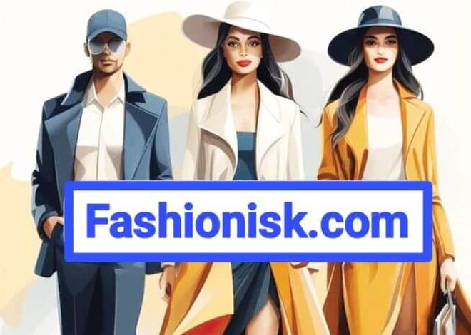 Fashionisk.com: The Leading Digital Media Platform for Fashion, Beauty, Culture, and Lifestyle