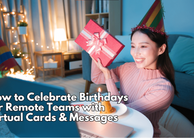 How to Celebrate Birthdays for Remote Teams with Virtual Cards & Messages