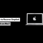 How To Recover Emptied Trash on Mac? A Comprehensive Guide!