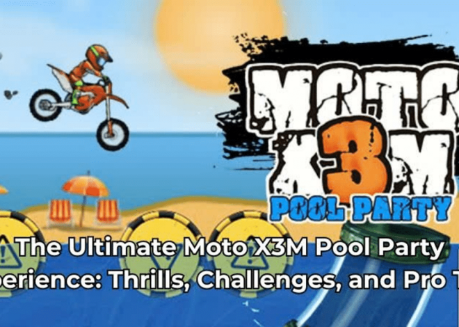 The Ultimate Moto X3M Pool Party Experience: Thrills, Challenges, and Pro Tips